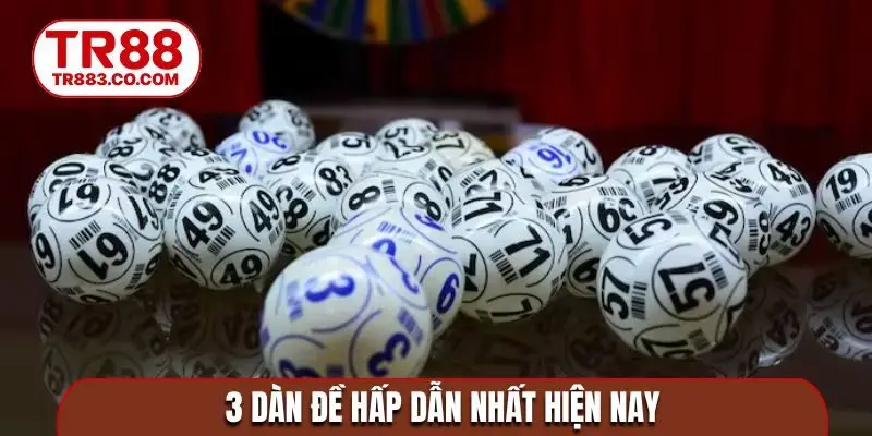 3 dàn đề hấp dẫn nhất hiện nay