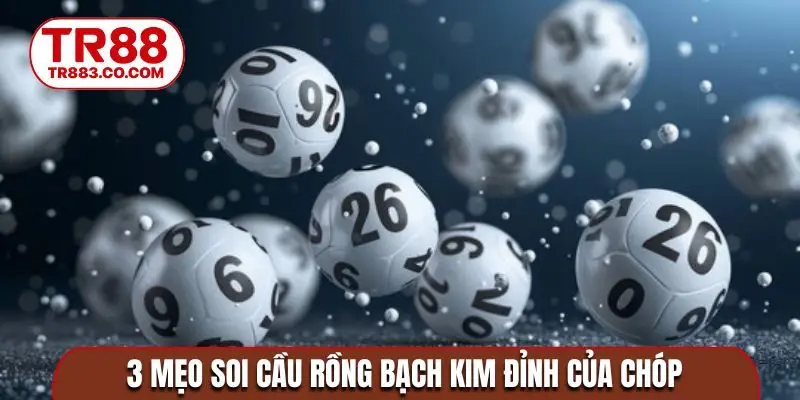 3 mẹo soi cầu rồng bạch kim đỉnh của chóp