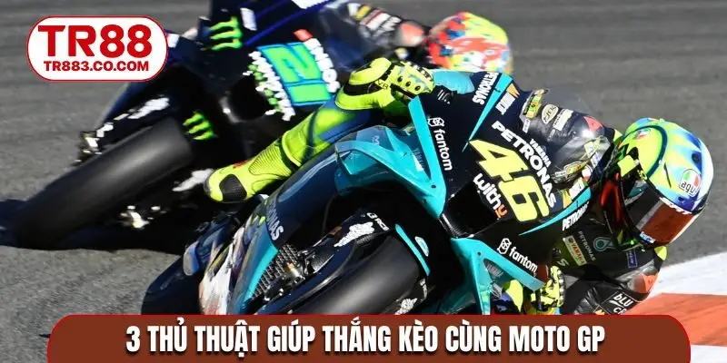 3 thủ thuật giúp thắng kèo cùng moto GP