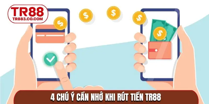 4 chú ý cần nhớ khi rút tiền TR88