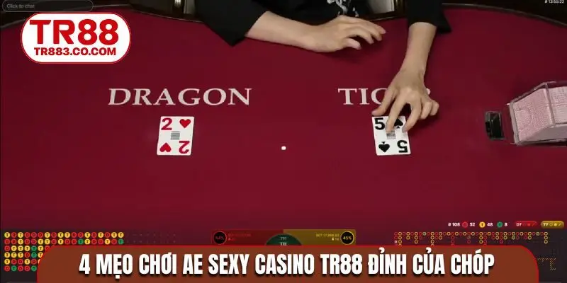 4 mẹo chơi AE sexy casino TR88 đỉnh của chóp