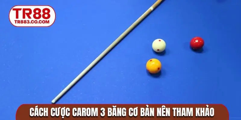 Cách cược Carom 3 băng cơ bản nên tham khảo