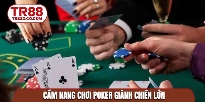 Cẩm nang chơi Poker giành chiến lớn
