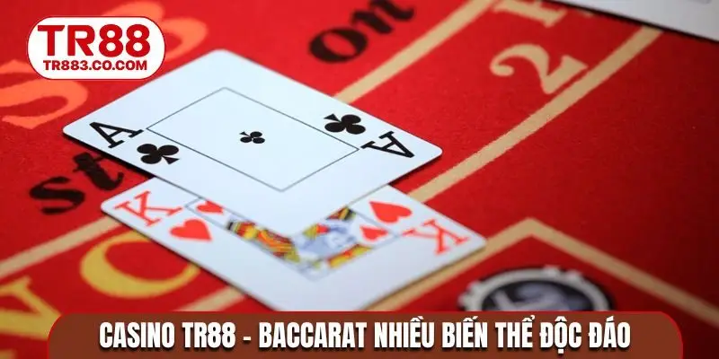 Casino TR88 - Baccarat nhiều biến thể độc đáo