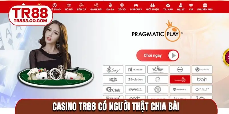 Casino TR88 có người thật chia bài