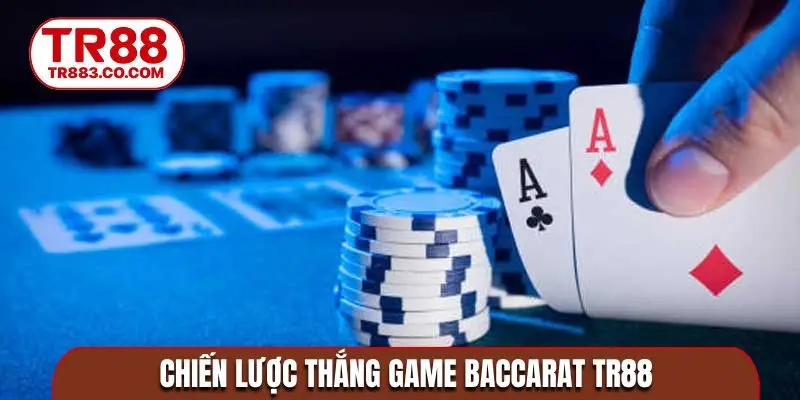 Chiến lược thắng game Baccarat TR88