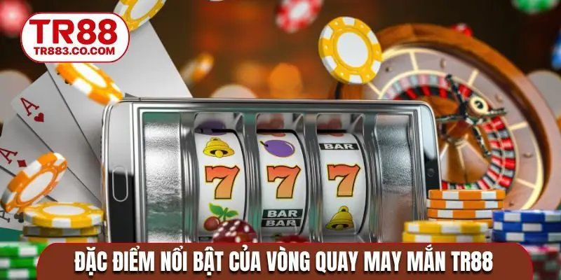 Đặc điểm nổi bật của vòng quay may mắn TR88