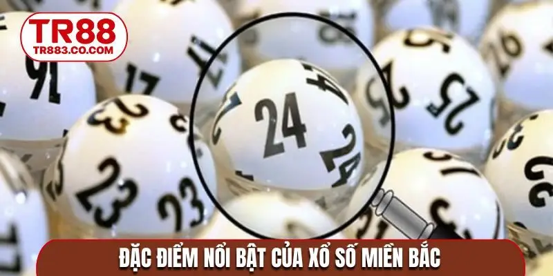 Đặc điểm nổi bật của xổ số miền bắc