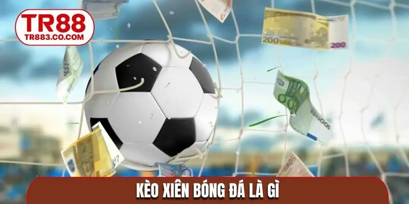 Kèo xiên bóng đá là gì