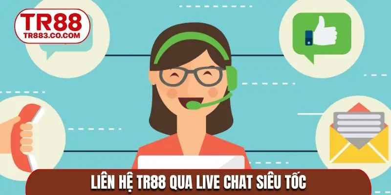 Liên hệ TR88 qua live chat siêu tốc