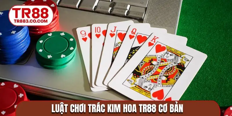 Luật chơi trác kim hoa TR88 cơ bản