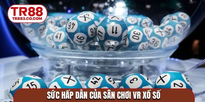 Sức hấp dẫn của sân chơi VR xổ số