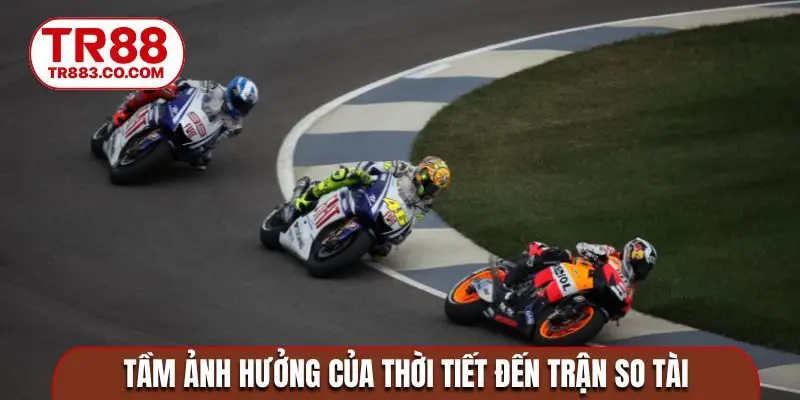 Tầm ảnh hưởng của thời tiết đến trận so tài