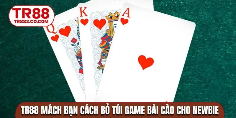 TR88 mách bạn cách bỏ túi game bài cào cho newbie